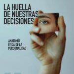 La huella de nuestras decisiones: Anatomía ética de la personalidad