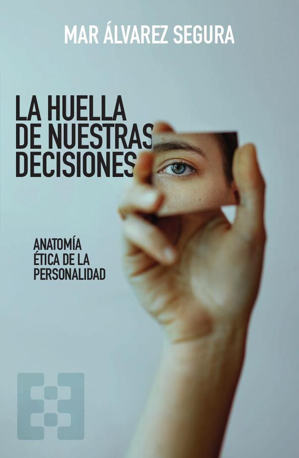 1509267_IMAGEN_TAPA_G_001 La huella de nuestras decisiones: Anatomía ética de la personalidad - Imagen 1
