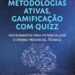 Metodologias ativas, gamificação com quizz: instrumentos para potencializar o ensino presencial técnico