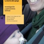 La teoría del apego, investigación y aplicaciones clínicas